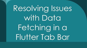 Resolving Issues with Data Fetching in a Flutter Tab Bar