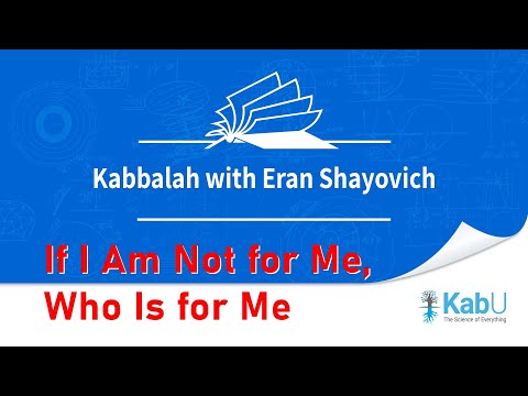 Concepts In Kabbalah | If I Am Not For Me, Who Is For Me