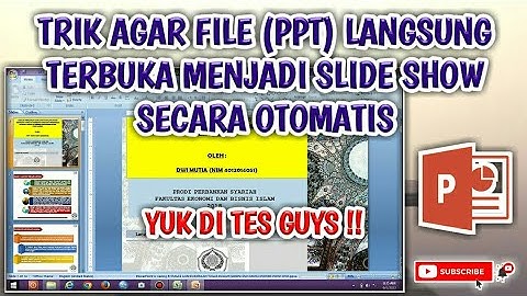 TRIK AGAR FILE (PPT) LANGSUNG TERBUKA MENJADI SLIDE SHOW SECARA OTOMATIS