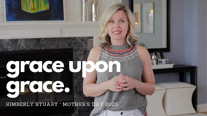 Grace Upon Grace, Kimberly Stuart Mother's Day 2020