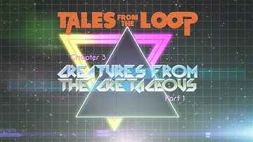 Tales From the Loop | Chapter 3 - Part 1