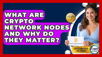 What Are Crypto Network Nodes And Why Do They Matter? - Crypto Simplified for Seniors