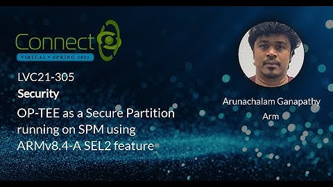 LVC21-305 OP TEE as a Secure Partition running on SPM using ARMv8 4 A SEL2 feature