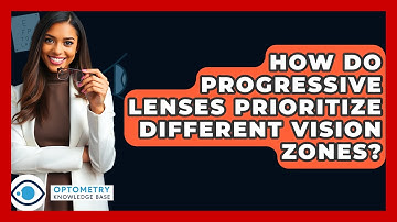 How Do Progressive Lenses Prioritize Different Vision Zones? - Optometry Knowledge Base
