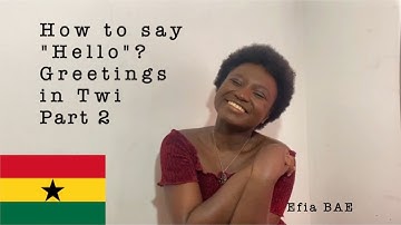 How to say "Hello" ? Greetings in Twi - Learn Twi with Efia BAE #7