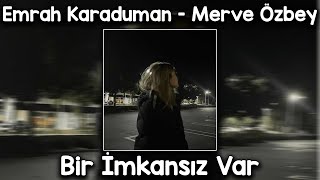 Emrah Karaduman & Merve Özbey - Bir İmkansız Var (Speed Up) Resimi