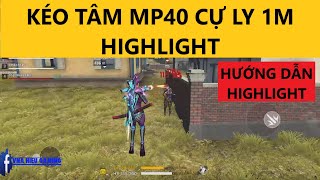 Hướng dẫn kéo tâm FreeFire | Chi tiết về cách kéo giật tâm cự ly 1m Mp40 và Highlight