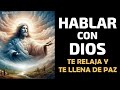 Hablar con Dios, te relaja y te llena de paz, compruébalo por ti mismo!