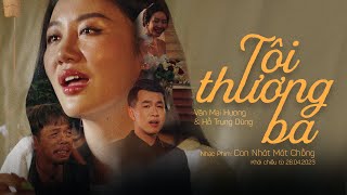 Vignette de la vidéo "TÔI THƯƠNG BA – VĂN MAI HƯƠNG x HỒ TRUNG DŨNG | OST CON NHÓT MÓT CHỒNG – ĐANG CHIẾU TẠI RẠP"