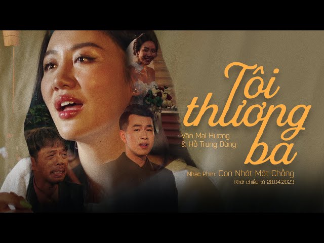 TÔI THƯƠNG BA – VĂN MAI HƯƠNG x HỒ TRUNG DŨNG | OST CON NHÓT MÓT CHỒNG – ĐANG CHIẾU TẠI RẠP class=