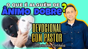 O que é uma pessoa de ânimo dobre?