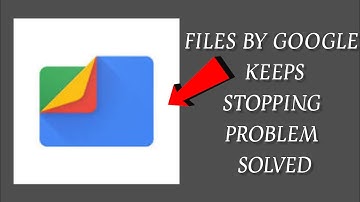 How To Solve Files by Google App Keeps Stopping Problem|| Rsha26 Solutions