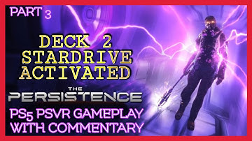 THE PERSISTENCE - PS5 PSVR GAMEPLAY - WITH COMMENTARY - PART 3 - STARDRIVE ACTIVATED DECK 2