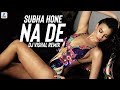 Subha Hone Na De (Remix) | Tu Mera Hero (Remix) | DJ Vishal | Party Song 2018