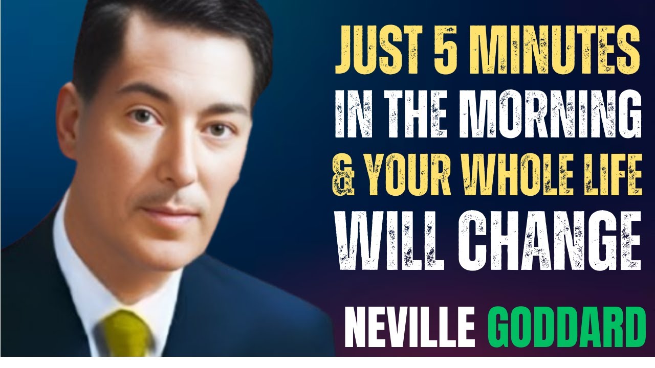 “Just 5 Minutes Every Morning Can Change Your Entire Life | Law of Assumption” |  Neville Goddard