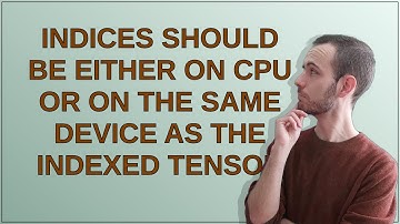Indices should be either on cpu or on the same device as the indexed tensor