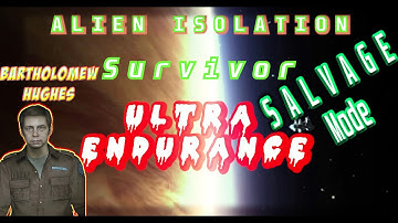 Alien Isolation - Ultra Endurance/Salvage Mode -  Hughes (4k)
