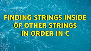 Finding strings inside of other strings in order in C (3 Solutions!!)