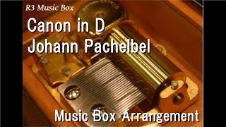 Canon in D/Johann Pachelbel [Music Box]