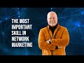 The most important skill in network marketing