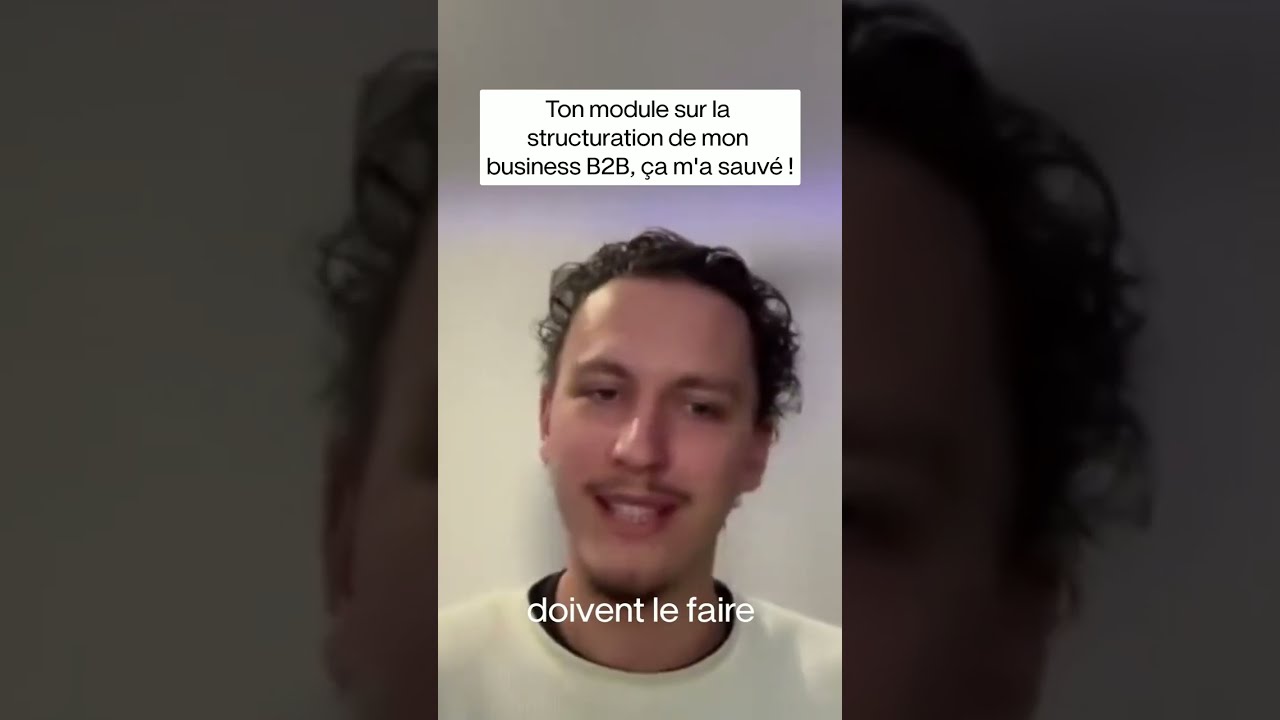 Ton module sur la structuration de mon business B2B, ça m'a sauvé !