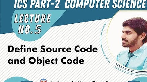 Lecture No-5 Define Source Code and Object Code(Urdu_Hindi) || ICS Part-2