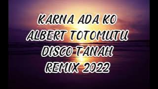 Download lagu Karna Ada Ko Albert Totomutu Disco Tanah Remix 2022