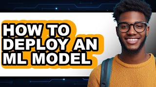 How to Deploy an Ml Model - Step by Step