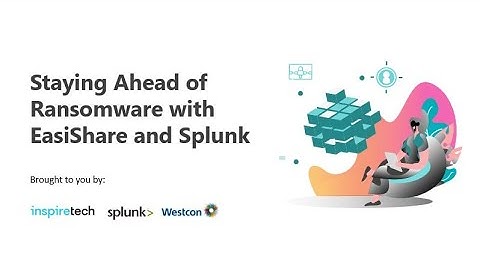Staying Ahead of Ransomware with EasiShare and Splunk