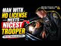 Man With No License Meets the Nicest Trooper