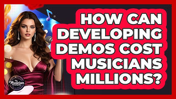 How Can Developing Demos Cost Musicians Millions? - The Musician Encyclopedia