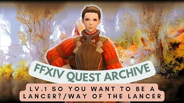 LANCER: Lv.1 So You Wan to be a Lancer & Way of the Lancer // FFXIV Quest Archive