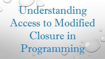 Understanding Access to Modified Closure in Programming