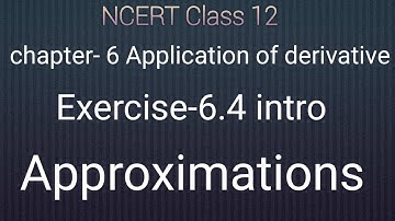 Ncert Class 12 maths chapter- 6 Application of derivative:Exerciseb-6.4 || intro|| Approximations||