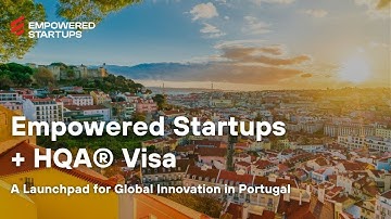 Empowered Startups + HQA® Visa: A Launchpad for Global Innovation in Portugal
