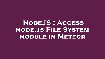 NodeJS : Access node.js File System module in Meteor