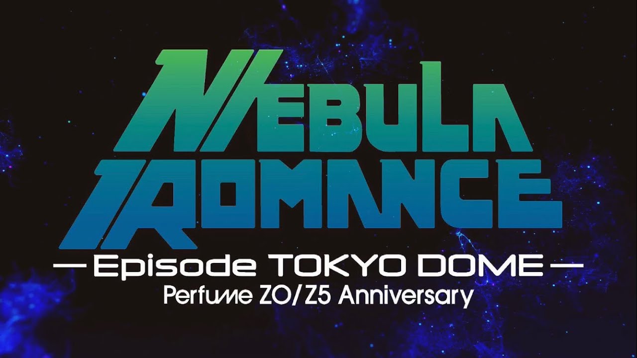 Perfume ネビュラロマンス Episode TOKYO DOME 9.22 maxresdefault.jpg