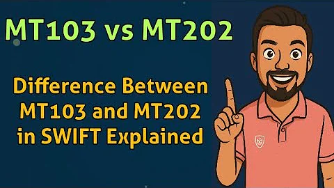 MT103 vs MT202 | Difference Between MT103 and MT202 in SWIFT Explained