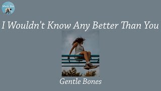 I Wouldn't Know Any Better Than You - Gentle Bones (Lyric Video)