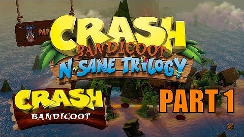 Crash Bandicoot - N. Sane Trilogy 100% Walkthrough Part 1 - No Commentary