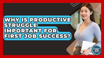 Why Is Productive Struggle Important For First Job Success? - First Job Success Guide