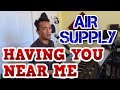 HAVING YOU NEAR ME - Air Supply (Cover by Bryan Magsayo - Online Request)