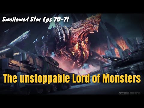 The unstoppable Lord of Monsters - Swallowed Star part 9 - 10