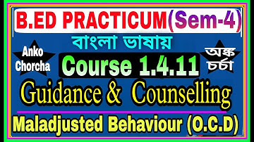 #1.4.11 B.Ed Practicum (Sem 4), Guidance & Counselling~Malasjusted Behaviour,Anko Chorcha