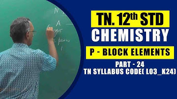 12th Chemistry  | p - Block Elements - Part - 24 |  TN Syllabus Code( L03_K24)