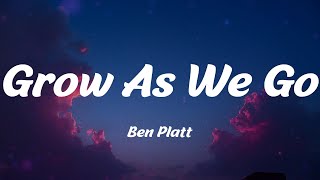 Ben Platt - Grow As We Go (Lyrics)