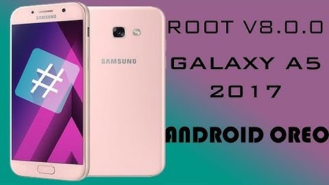 ROOT GALAXY A5 2017 SM A520F ANDROID 8 0 0 100% WORK LAST SECURITY