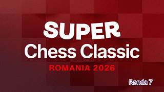Grand Chess Tour: Super Chess Classic Romania 2026. Ronda 7