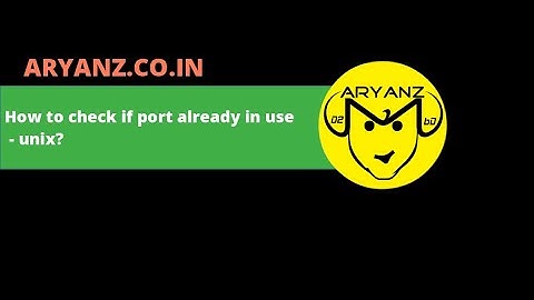 How to see port used and by which program in Unix? - ~3Minutes: Tutorial