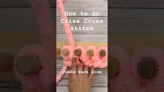 Criss Cross Stitch, finger knitting on jumbo yarn loom